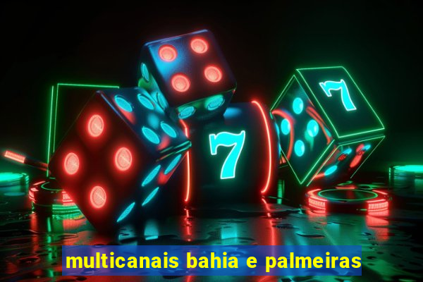 multicanais bahia e palmeiras